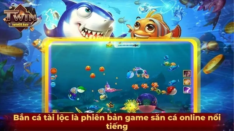 Bắn cá tài lộc là phiên bản game săn cá online nổi tiếng