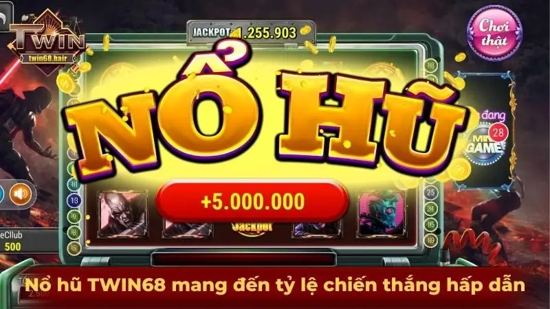 Nổ hũ TWIN68 mang đến tỷ lệ chiến thắng hấp dẫn