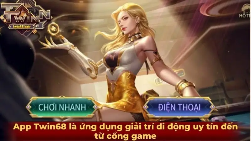 App Twin68 là ứng dụng giải trí di động uy tín đến từ cổng game